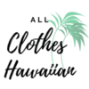 ALL CLOTHES HAWAIIAN